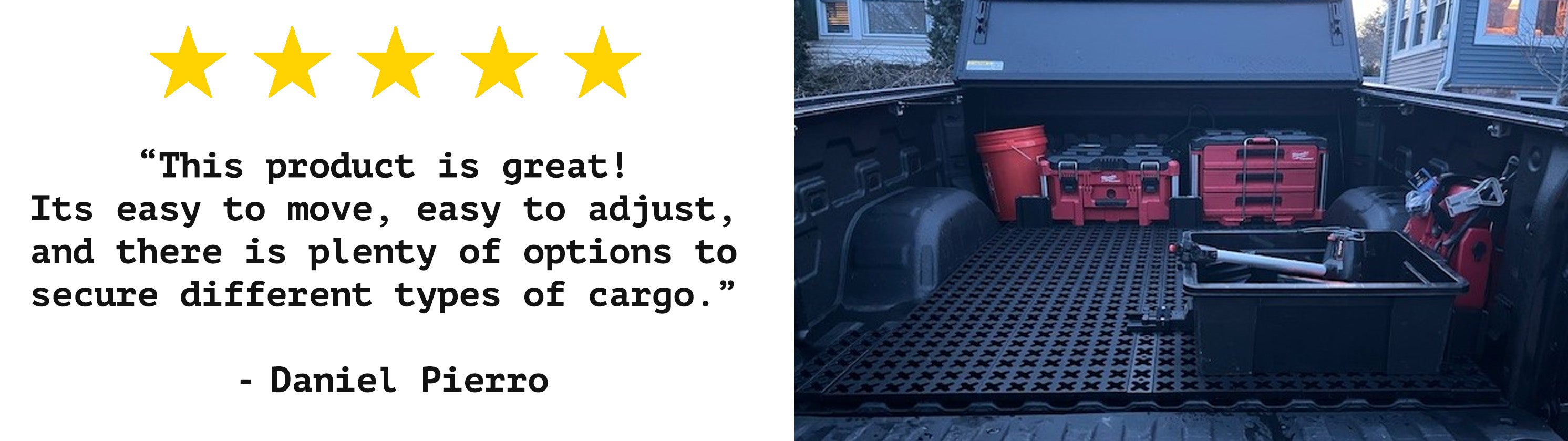 "The product is great! Its easy to move, easy to adjust, and there is plenty of otions to secure different types of cargo." - Daniel P.